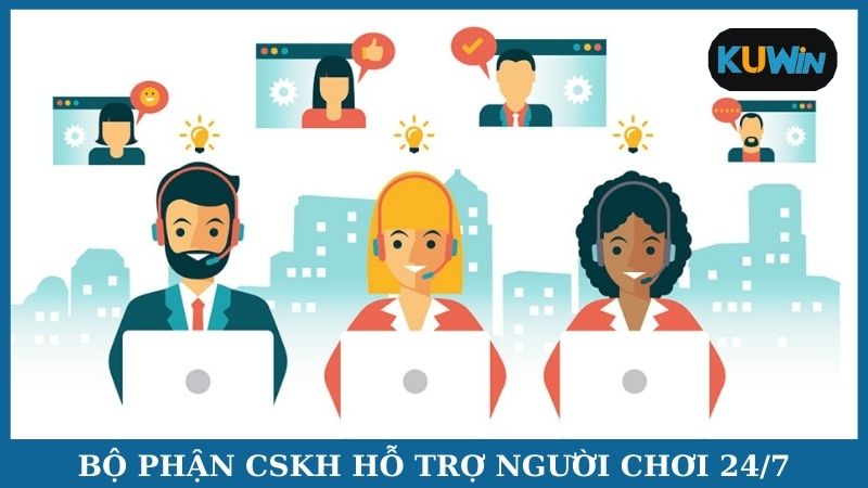 Bộ phận CSKH hỗ trợ người chơi 24/7
