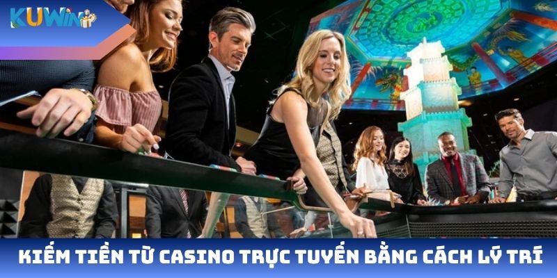 Kiếm tiền từ casino trực tuyến bằng cách lý trí